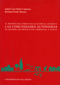 El reparto de competencias entre el estado y las Comunidades Autónomas en materia de protección ambiental y aguas. 9788484481751