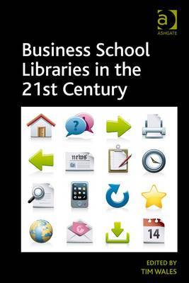 Business school libraries in the 21st century. 9781409465652