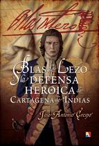 Blas de Lezo y la defensa heroica de Cartagena de Indias. 9788497391467