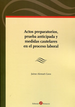 Actos preparatorios, prueba anticipada y mediadas cautelares en el proceso laboral