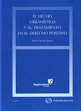 El hecho urbanístico y su tratamiento en el Derecho positivo. 9788447049974