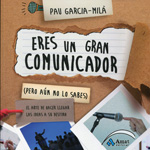 Eres un gran comunicador (pero aún no lo sabes)