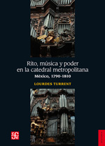 Rito, música y poder en la Catedral Metropolitana. 9786071614773