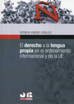 El Derecho a la lengua propia en el ordenamiento internacional y de la UE. 9788494270987