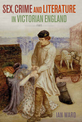 Sex, crime and literature in victorian England. 9781849462945