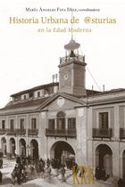 Historia urbana de Asturias en la Edad Moderna. 9788483674321