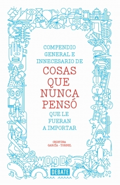 Compendio general e innecesario de Cosas que nunca pensó que le fueran a importar. 9788499923512