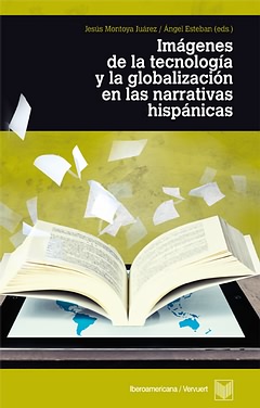 Imágenes de la tecnología y la globalización en las narrativas hispánicas