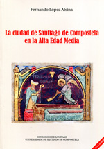 La ciudad de Santiago de Compostela en la Alta Edad Media. 9788415876694