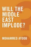 Will the Middle East implode?. 9780745679259