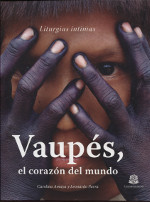 Vaupés, el Corazón del Mundo. 9789587380200