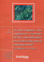 ¿Cómo imputar a los superiores crímenes de los subordinados en el Derecho penal internacional?