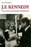 J.F. Kennedy y la alta sociedad española. 9788415706168
