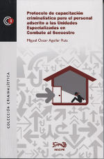 Protocolo de capacitación criminalística para el personal adscrito a la unidades especializadas en combate al secuestro.. 9786077882749