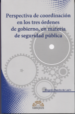 Perspectiva de coordinación en los tres órdenes de gobierno, en materia de seguridad pública. 9786078127870