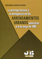 La prórroga forzosa y su denegación en los arrendamientos urbanos anteriores al 9 de mayo de 1985. 9788476987421