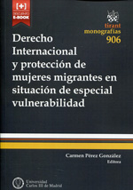 Derecho internacional y protección de mujeres migrantes en situación de especial vulnerabilidad. 9788490535585