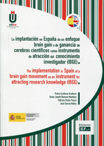 La implantación en España de un enfoque Brain Gain o de ganancia de cerebros científicos como instrumento de atracción del conocimiento investigador (IBGE). 9788445425657
