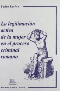 Le legitimacion activa de la mujer en el proceso criminal romano
