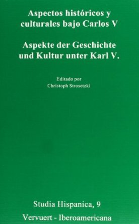 Aspectos históricos y culturales bajo Carlos V = aspekte der geschchte und kultur unter Karl V