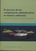 El ejercicio de las competencias administrativas en materia ambiental. 9789587100211