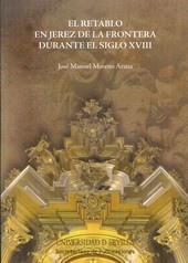 El retablo en Jerez de la Frontera durante el siglo XVIII. 9788447215362