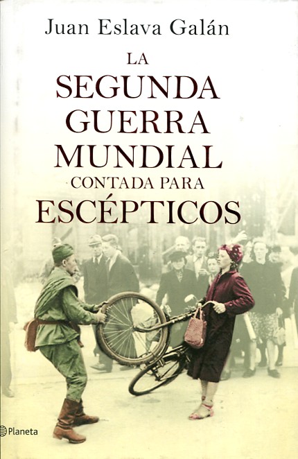 La Segunda Guerra Mundial contada para escépticos. 9788408135302