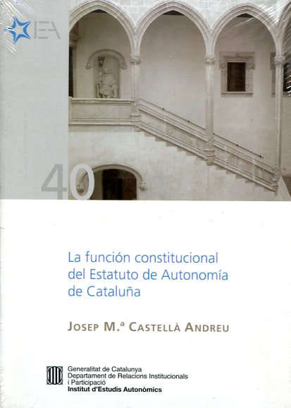 La función constitucional del Estatuto de Autonomía de Cataluña. 9788439366768