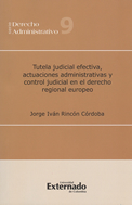 Tutela judicial efectiva, actuaciones administrativas y control judicial en el Derecho regional europeo. 9789587104813