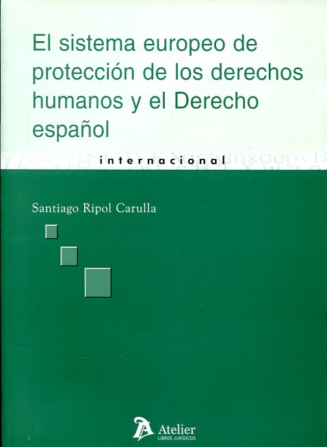 El sistema europeo de protección de los Derechos Humanos y el Derecho español. 9788496758087