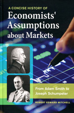 A Concise History of Economists' assumptions about markets. 9781440833090