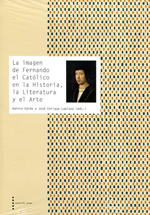 La imagen de Fernando el Católico en la Historia, la Literatura y el Arte. 9788499113098