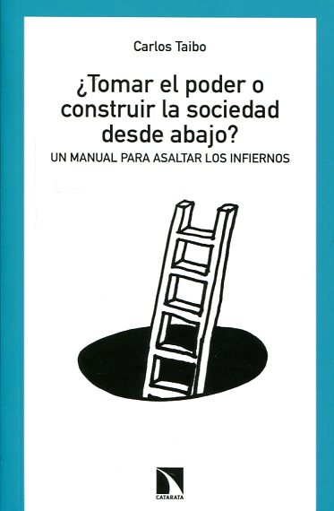 ¿Tomar el poder o construir la sociedad desde abajo?. 9788490970171