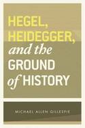 Hegel, Heidegger, and the ground of History. 9780226293776