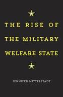 The rise of the military Welfare State. 9780674286139