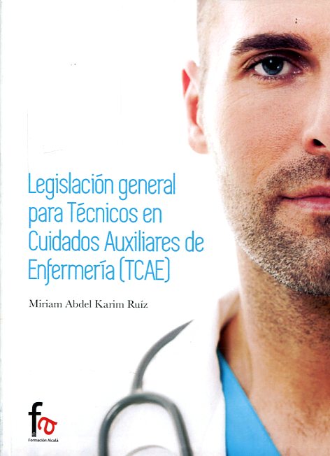 Legislación general para Técnicos en Cuidados Auxiliares de Enfermería (TCAE). 9788490888025