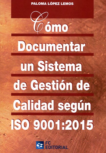 Cómo documentar un sistema de gestión de calidad según ISO 9001:2015. 9788415781639