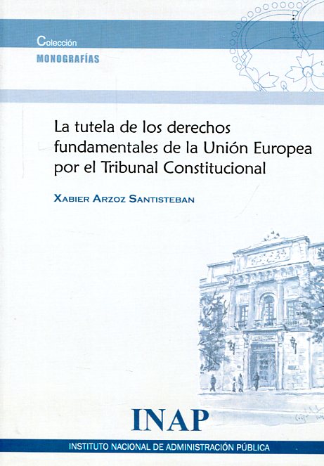 La tutela de los Derechos Fundamentales de la Unión Europea por el Tribunal Constitucional. 9788473514583