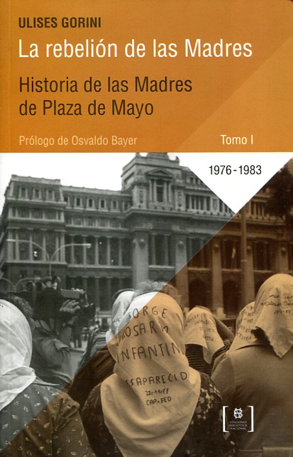 La rebelión de las Madres: historia de las Madres de la Plaza de Mayo. 9789877280081