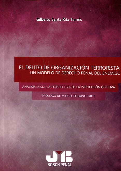 El delito de organización terrorista: un modelo de derecho penal del enemigo. 9788494350764