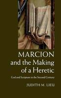 Marcion and the making of a heretic