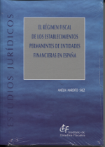 El régimen fiscal de los establecimientos permanentes de entidades financieras en España. 9788480083850