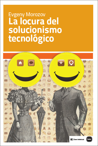 La locura del solucionismo tecnológico. 9788415917199