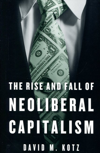 The rise and fall of neoliberal capitalism. 9780674725652