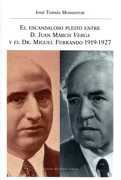 El escandaloso pleito entre D. Juan March Verga y el Dr. Miguel Ferrando 1919-1927. 9788416116393