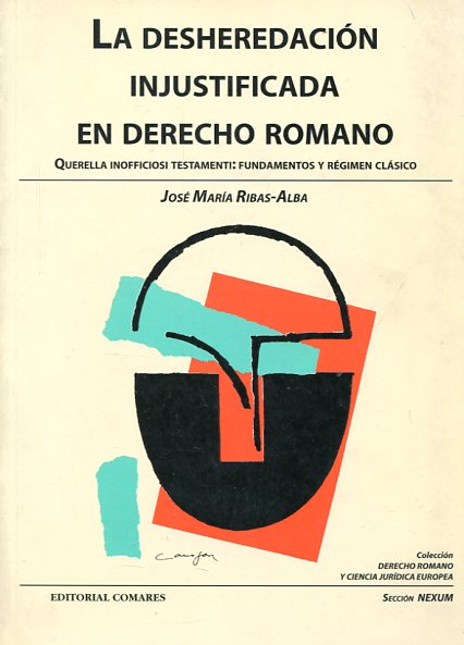 La desheredación injustificada en Derecho romano. 9788481516319