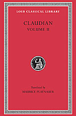 On Stilicho's Consulship 2-3. Panegyric on the Sixth Consulship of Honorius. The Gothic War. Shorter Poems. Rape of Proserpina