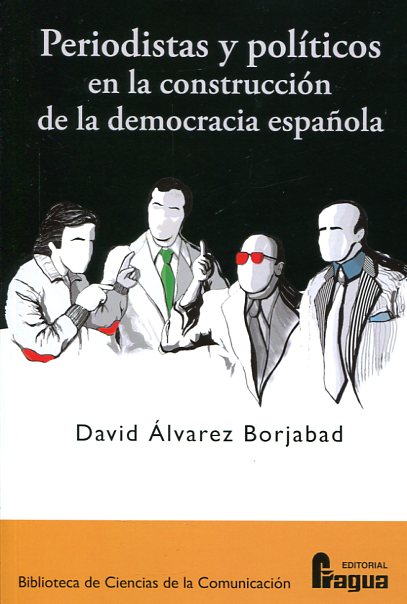 Periodistas y políticos en la construcción de la democracia española