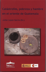 Catástrofes, pobreza y hambre en el oriente de Guatemala. 9788489287334