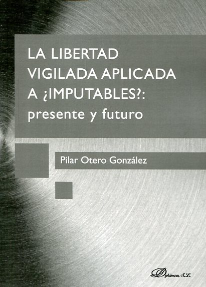 La libertad vigilada aplicada a ¿imputables?. 9788490852880